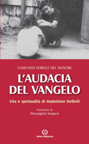 L’audacia del Vangelo Vita e spiritualità di Madeleine Delbrêl