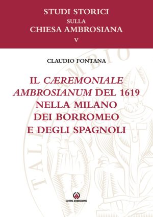 Il Cæremoniale Ambrosianum del 1619 nella Milano dei Borromeo e degli spagnoli