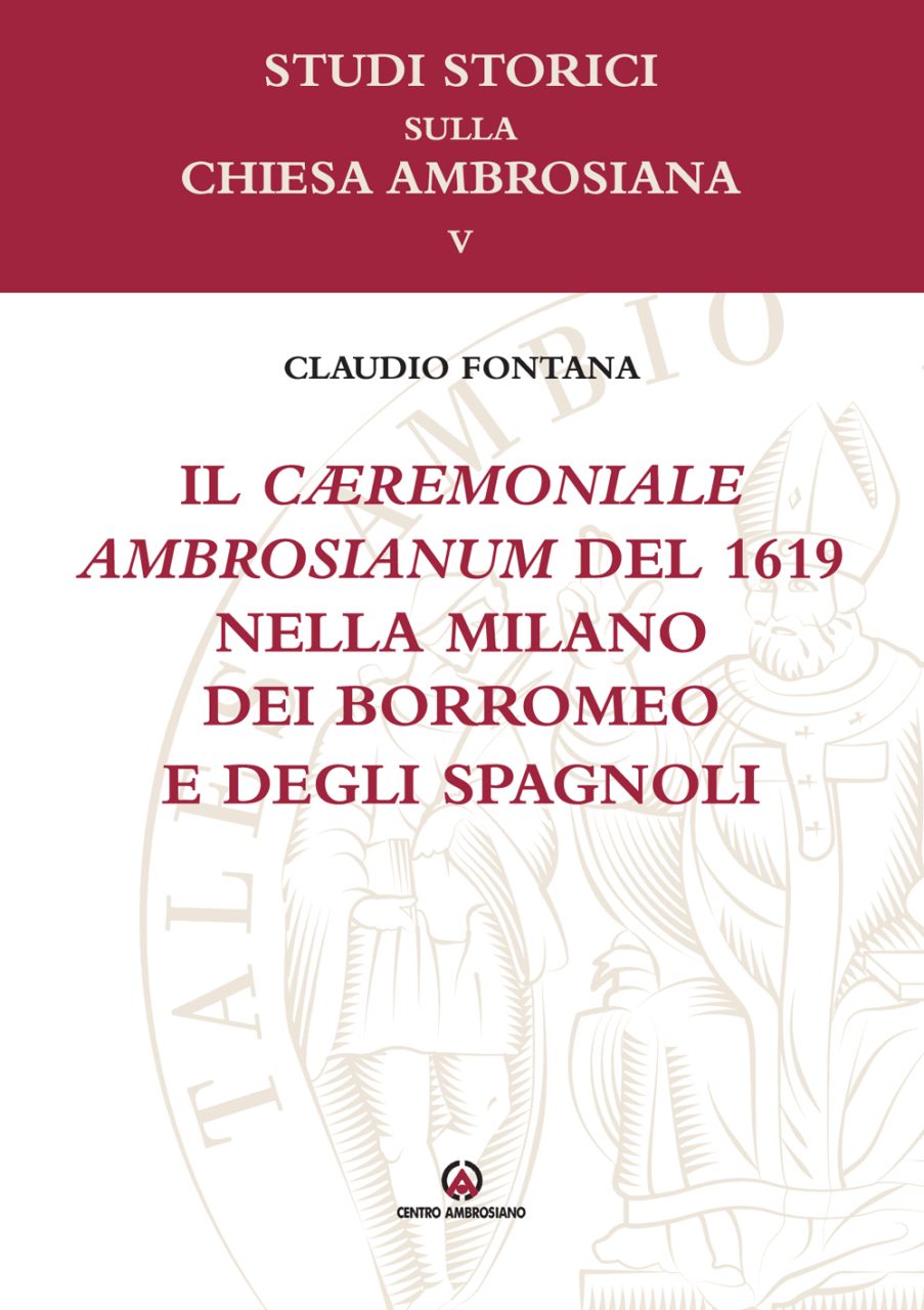 Il Cæremoniale Ambrosianum del 1619 nella Milano dei Borromeo e degli spagnoli